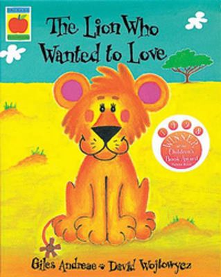 The The Lion Who Wanted To Love by David Wojtowycz