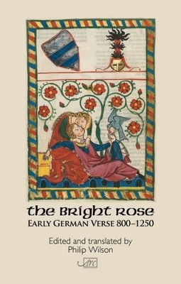 The Bright Rose: Early German Verse 800-1250 by Philip Wilson