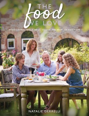 The Food We Love: Home-cooked, nourishing food at the heart of family life book