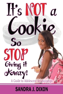 It's NOT a Cookie So STOP Giving it Away!: A Guide to Adolescent Relationships book