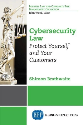Cybersecurity Law: Protect Yourself and Your Customers book