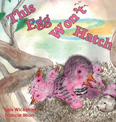 This Egg Won't Hatch by Lois Wickstrom