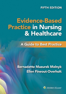 Evidence-Based Practice in Nursing & Healthcare: A Guide to Best Practice by Bernadette Mazurek Melnyk