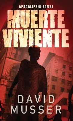 Muerte Viviente - Apocalipsis Zombi by David Musser