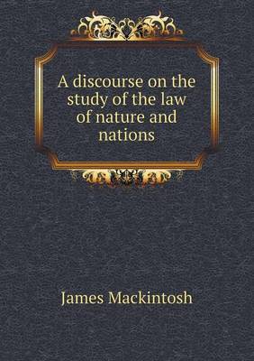 A Discourse on the Study of the Law of Nature and Nations by James Mackintosh