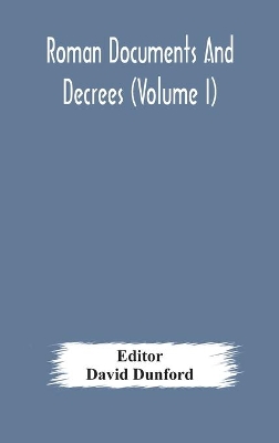 Roman documents and decrees (Volume I) by David Dunford
