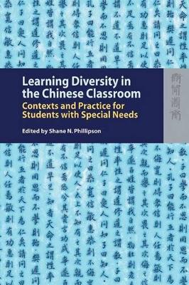 Learning Diversity in the Chinese Classroom – Contexts and Practice for Students with Special Needs by Shane Phillipson