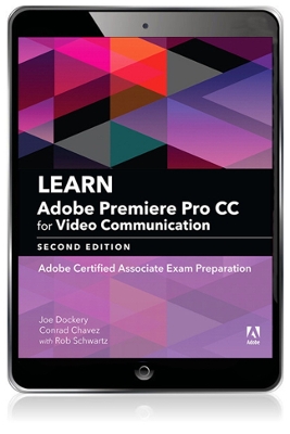 Learn Adobe Premiere Pro CC for Video Communication: Adobe Certified Associate Exam Preparation book