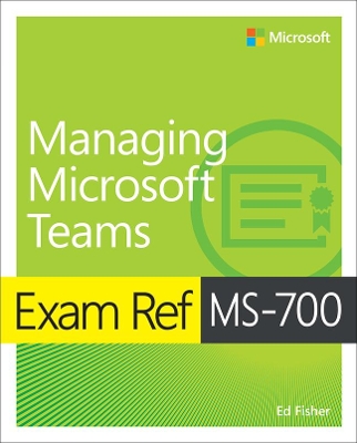 Exam Ref MS-700 Managing Microsoft Teams book