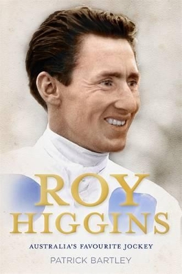 Roy Higgins: Australia's Favourite Jockey book