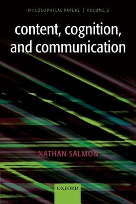 Content, Cognition, and Communication by Nathan Salmon