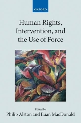 Human Rights, Intervention, and the Use of Force by Philip Alston