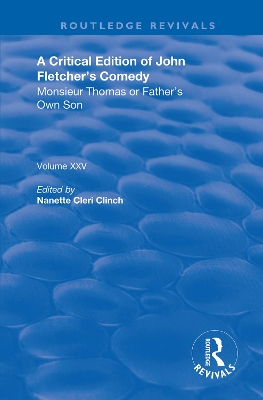 A Critical Edition of John Fletcher's Comedy, Monsieur Thomas, or, Father's Own Son by John Fletcher