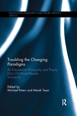 Troubling the Changing Paradigms: An Educational Philosophy and Theory Early Childhood Reader, Volume IV book