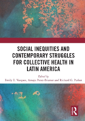 Social Inequities and Contemporary Struggles for Collective Health in Latin America by Emily E Vasquez