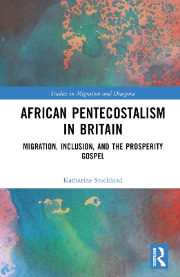 African Pentecostalism in Britain: Migration, Inclusion, and the Prosperity Gospel book