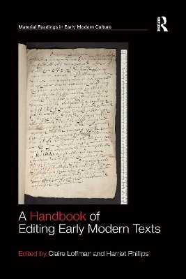 A A Handbook of Editing Early Modern Texts by Claire Loffman