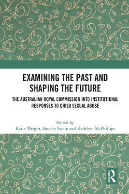 Examining the Past and Shaping the Future: The Australian Royal Commission into Institutional Responses to Child Sexual Abuse book