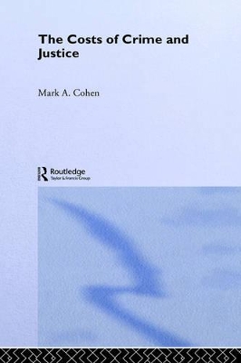 Costs of Crime and Justice by Mark A. Cohen