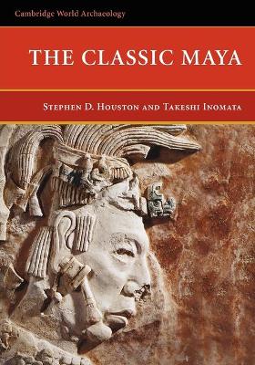 The Classic Maya by Stephen D. Houston