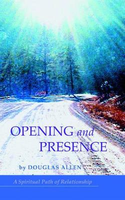 Opening and Presence: A Spiritual Path of Relationship book