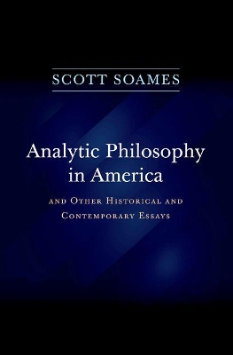 Analytic Philosophy in America by Scott Soames