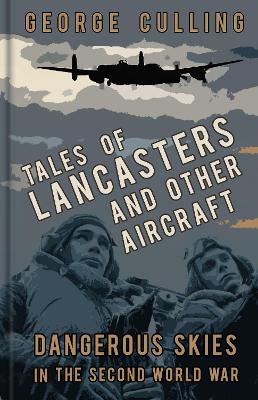 Tales of Lancasters and Other Aircraft by George Culling