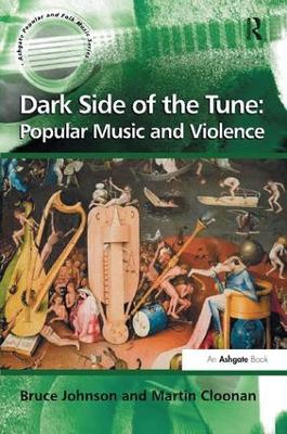 Dark Side of the Tune: Popular Music and Violence by Martin Cloonan