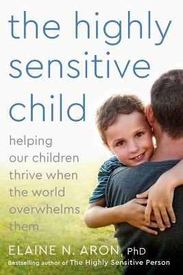 The Highly Sensitive Child by Elaine N. Aron