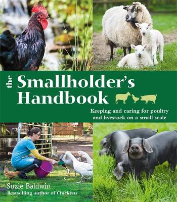 Smallholder's Handbook: Keeping & caring for poultry & livestock on a small scale book