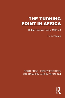 Turning Point in Africa: British Colonial Policy 1938–48 by Robert D. Pearce