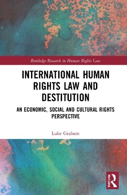 International Human Rights Law and Destitution: An Economic, Social and Cultural Rights Perspective book