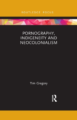 Pornography, Indigeneity and Neocolonialism by Tim Gregory