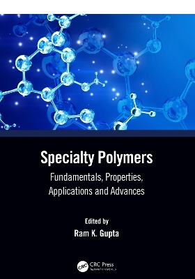 Specialty Polymers: Fundamentals, Properties, Applications and Advances by Ram K. Gupta