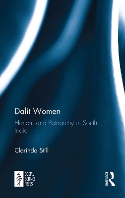Dalit Women: Honour and Patriarchy in South India by Clarinda Still