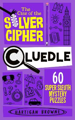 Cluedle - The Case of the Silver Cipher: 60 Super Sleuth Mystery Puzzles book