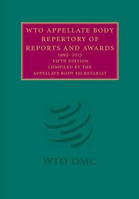 WTO Appellate Body Repertory of Reports and Awards 2 Volume Hardback Set: 1995–2013 book