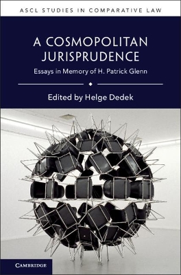 A Cosmopolitan Jurisprudence: Essays in Memory of H. Patrick Glenn by Helge Dedek