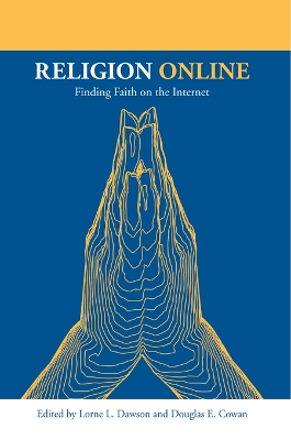 Religion Online: Finding Faith on the Internet by Lorne L. Dawson