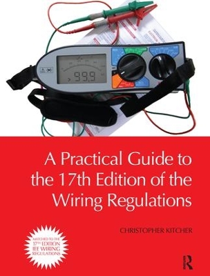 A Practical Guide to the 17th Edition of the Wiring Regulations by Christopher Kitcher