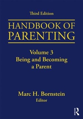 Handbook of Parenting: Volume 3: Being and Becoming a Parent, Third Edition by Marc H. Bornstein