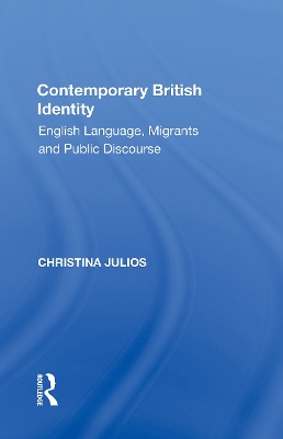 Contemporary British Identity: English Language, Migrants and Public Discourse by Christina Julios