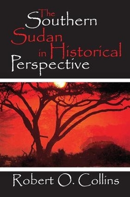 The Southern Sudan in Historical Perspective by Robert O. Collins