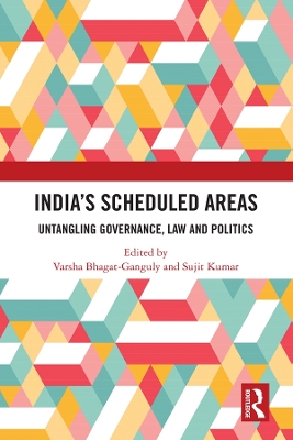 India’s Scheduled Areas: Untangling Governance, Law and Politics by Varsha Bhagat-Ganguly