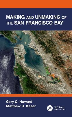 Making and Unmaking of the San Francisco Bay by Gary C. Howard