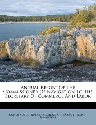 Annual Report of the Commissioner of Navigation to the Secretary of Commerce and Labor book