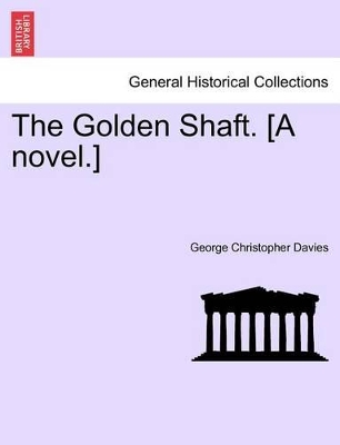 The Golden Shaft. [A Novel.] Vol. II. by George Christopher Davies