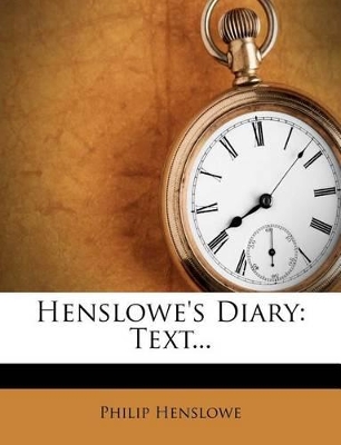 Henslowe's Diary: Text... by Philip Henslowe