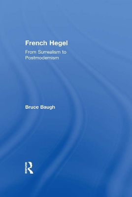 French Hegel: From Surrealism to Postmodernism by Bruce Baugh
