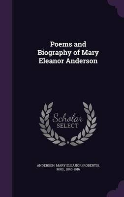 Poems and Biography of Mary Eleanor Anderson by Mary Eleanor Anderson